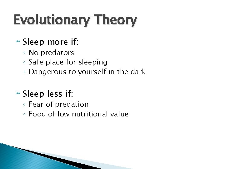 Evolutionary Theory Sleep more if: ◦ No predators ◦ Safe place for sleeping ◦