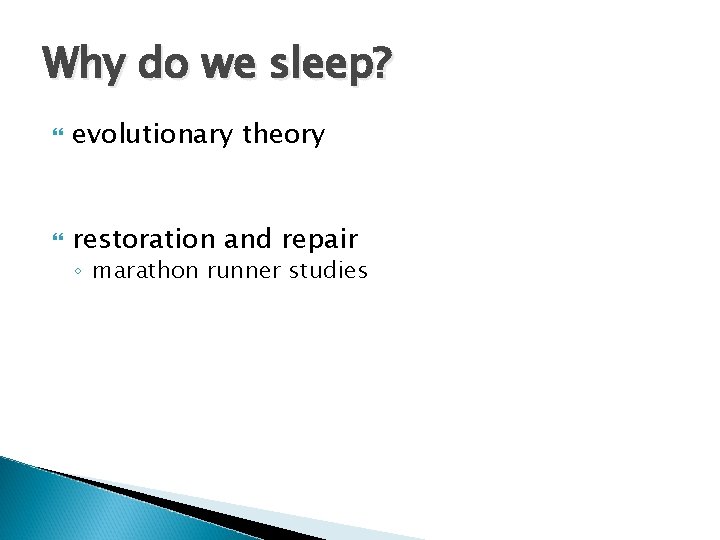 Why do we sleep? evolutionary theory restoration and repair ◦ marathon runner studies 