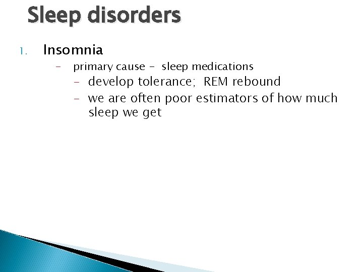 Sleep disorders 1. Insomnia - primary cause - sleep medications - develop tolerance; REM