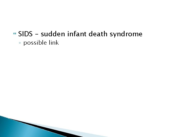  SIDS – sudden infant death syndrome ◦ possible link 