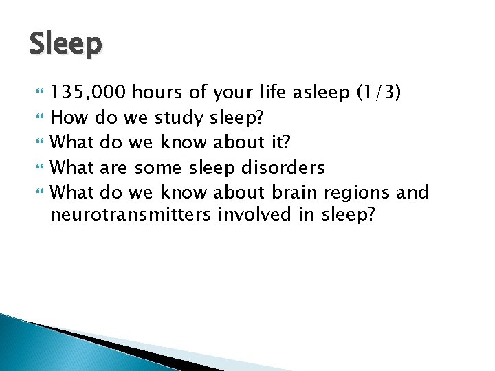 Sleep 135, 000 hours of your life asleep (1/3) How do we study sleep?