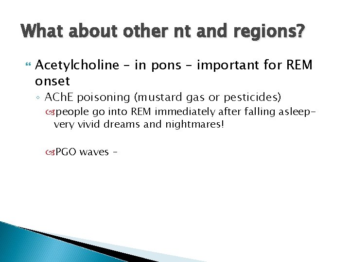 What about other nt and regions? Acetylcholine – in pons – important for REM