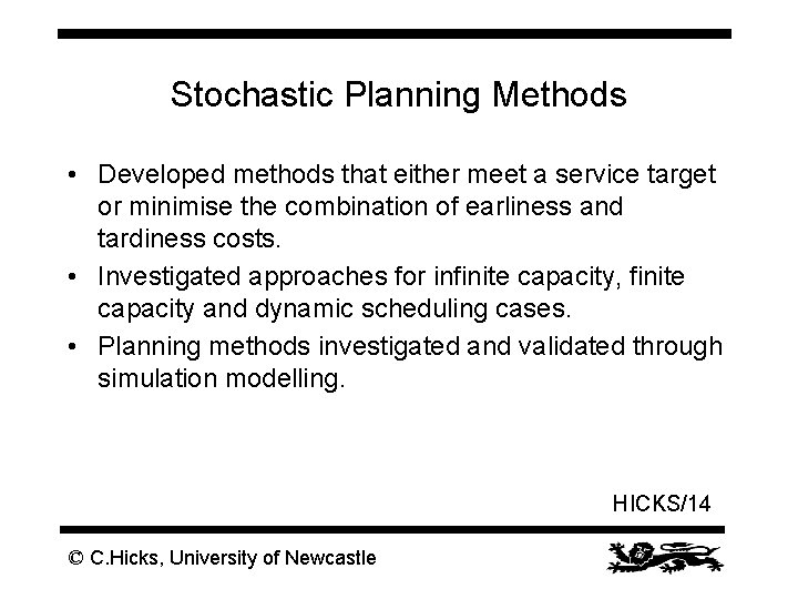 Stochastic Planning Methods • Developed methods that either meet a service target or minimise