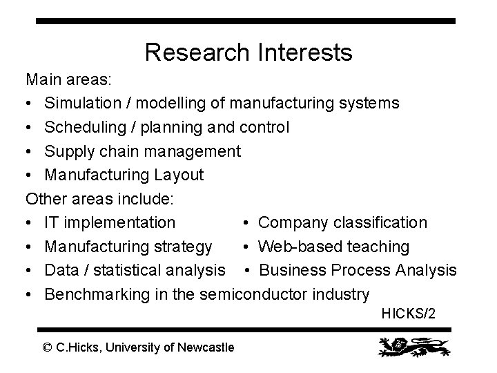 Research Interests Main areas: • Simulation / modelling of manufacturing systems • Scheduling /