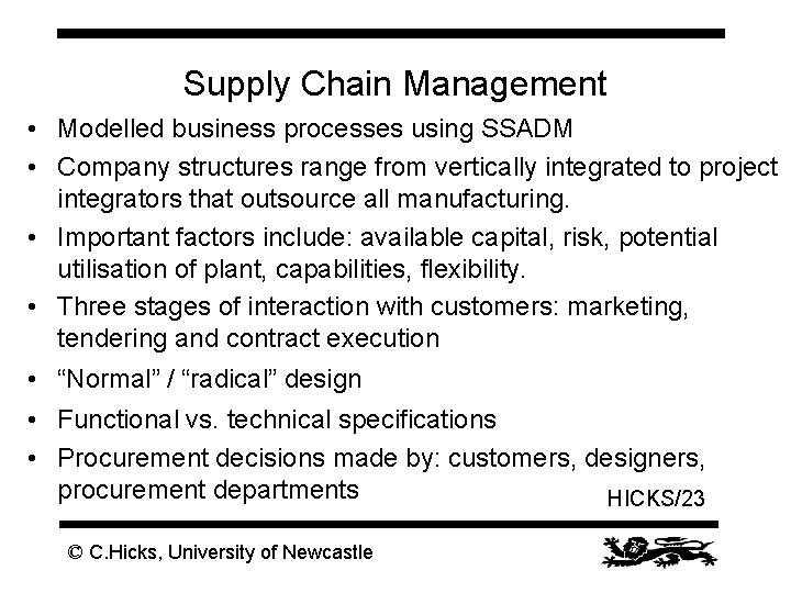 Supply Chain Management • Modelled business processes using SSADM • Company structures range from