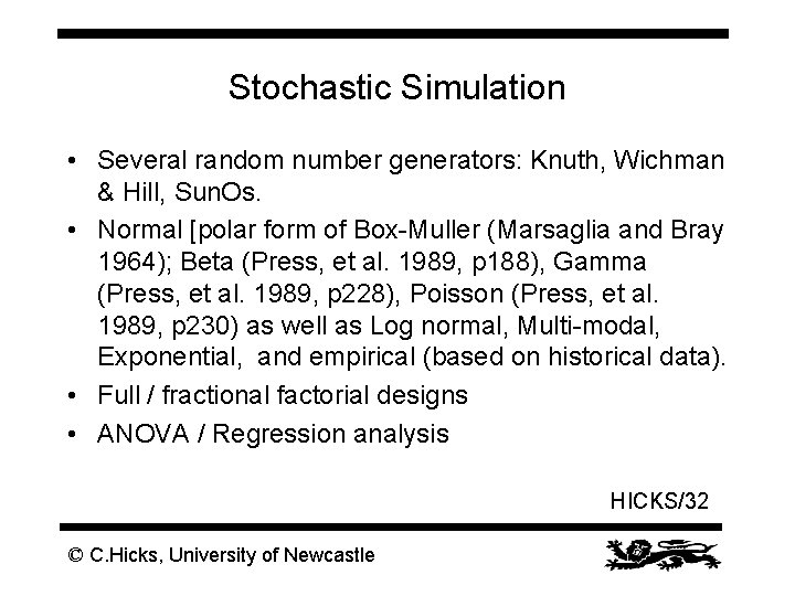 Stochastic Simulation • Several random number generators: Knuth, Wichman & Hill, Sun. Os. •