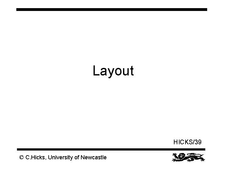 Layout HICKS/39 © C. Hicks, University of Newcastle 