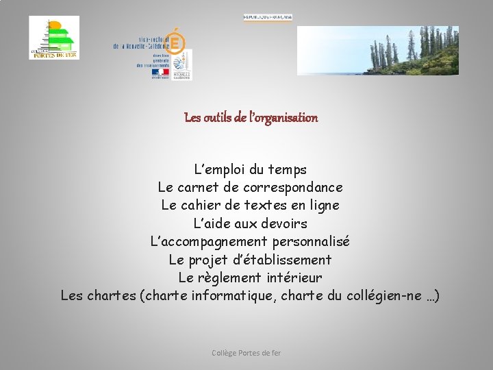 Les outils de l’organisation L’emploi du temps Le carnet de correspondance Le cahier de