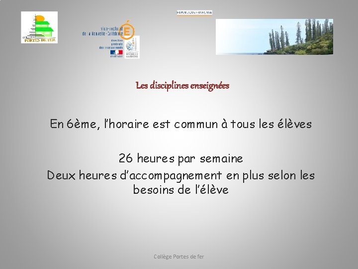 Les disciplines enseignées En 6ème, l’horaire est commun à tous les élèves 26 heures