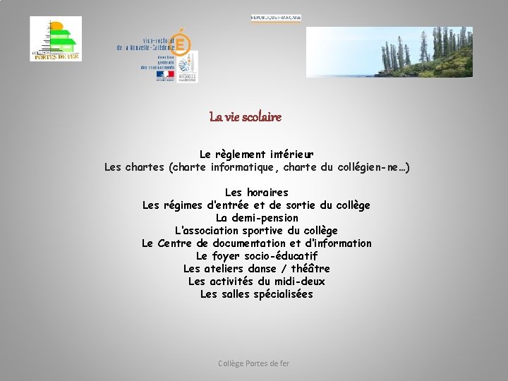 La vie scolaire Le règlement intérieur Les chartes (charte informatique, charte du collégien-ne…) Les