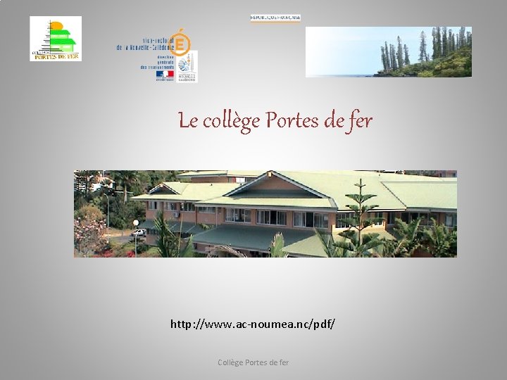 Le collège Portes de fer http: //www. ac-noumea. nc/pdf/ Collège Portes de fer 