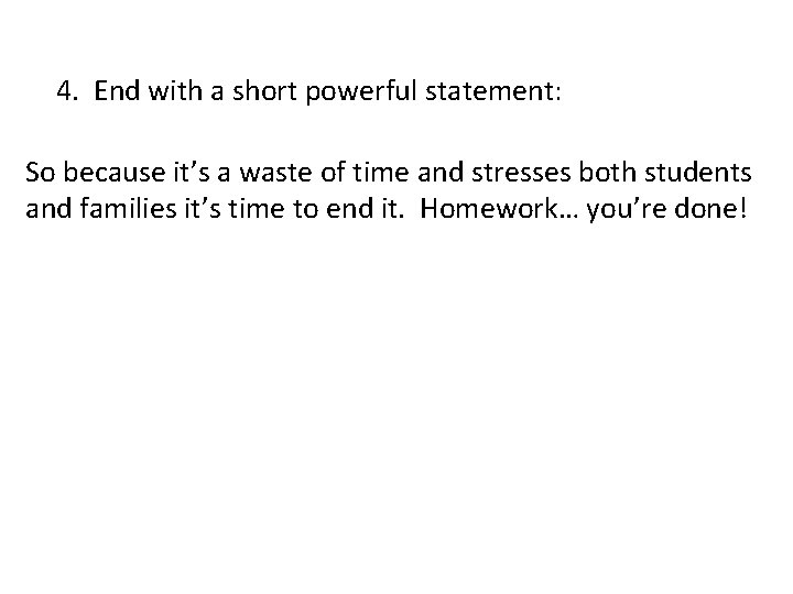 4. End with a short powerful statement: So because it’s a waste of time