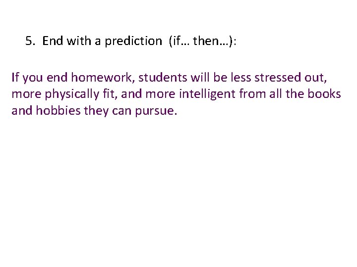 5. End with a prediction (if… then…): If you end homework, students will be