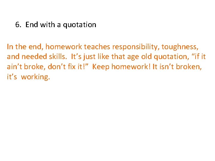 6. End with a quotation In the end, homework teaches responsibility, toughness, and needed