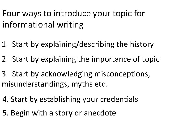 Four ways to introduce your topic for informational writing 1. Start by explaining/describing the