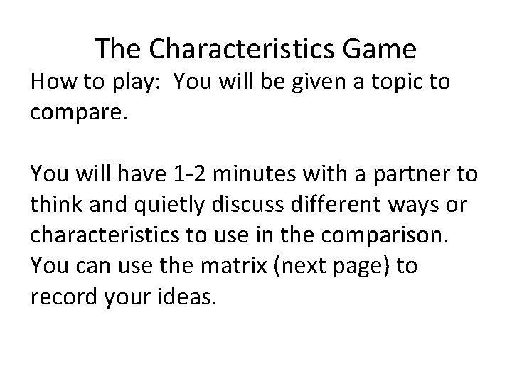 The Characteristics Game How to play: You will be given a topic to compare.