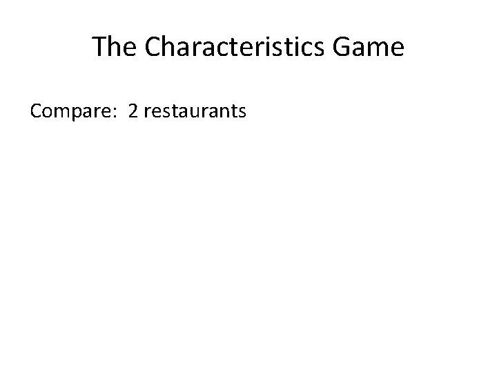 The Characteristics Game Compare: 2 restaurants 