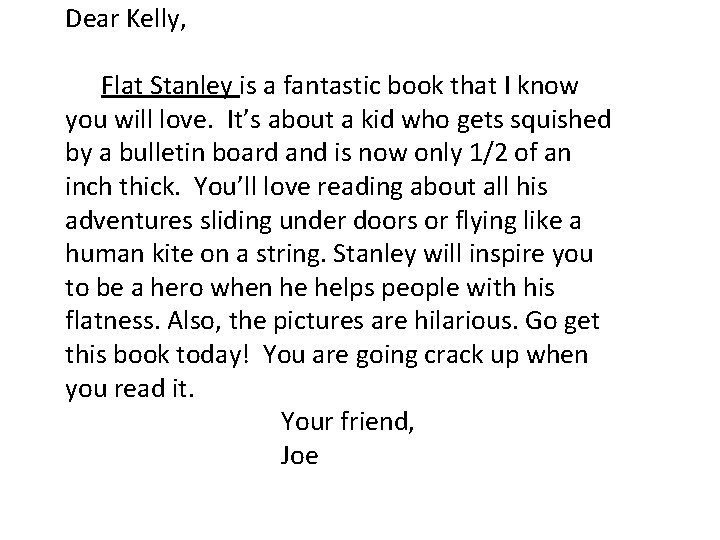 Dear Kelly, Flat Stanley is a fantastic book that I know you will love.