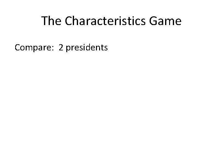 The Characteristics Game Compare: 2 presidents 