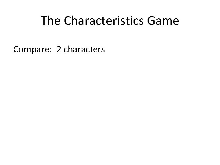 The Characteristics Game Compare: 2 characters 