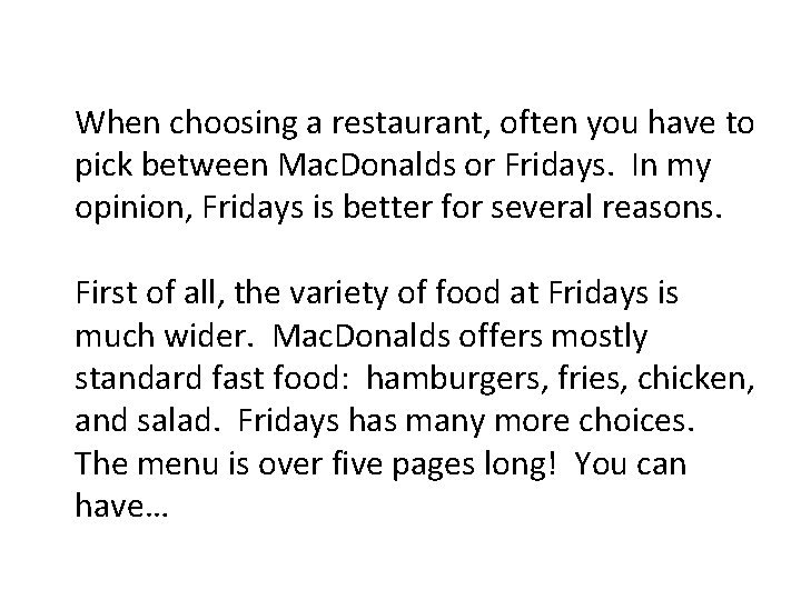 When choosing a restaurant, often you have to pick between Mac. Donalds or Fridays.