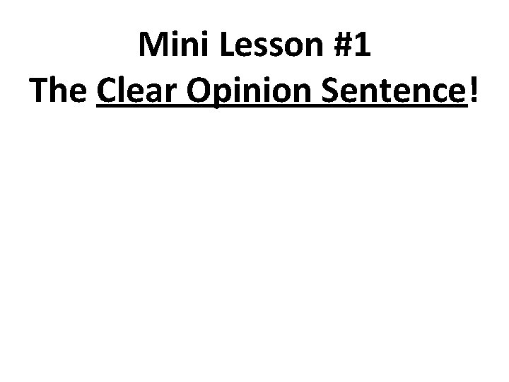 Mini Lesson #1 The Clear Opinion Sentence! 