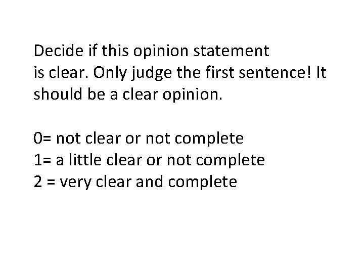 Decide if this opinion statement is clear. Only judge the first sentence! It should