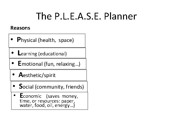 The P. L. E. A. S. E. Planner Reasons • Physical (health, space) •