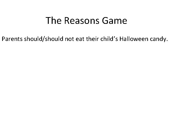 The Reasons Game Parents should/should not eat their child’s Halloween candy. 