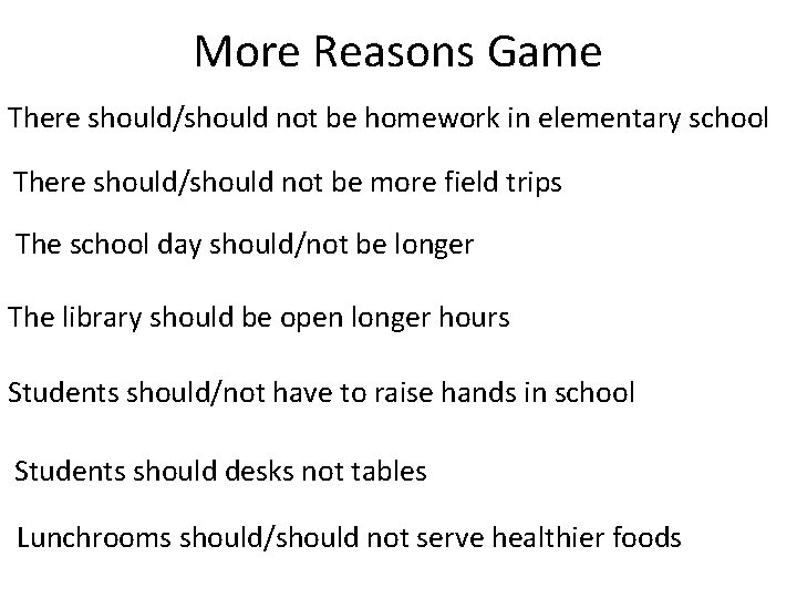 More Reasons Game There should/should not be homework in elementary school There should/should not