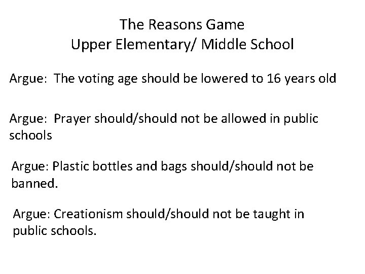 The Reasons Game Upper Elementary/ Middle School Argue: The voting age should be lowered