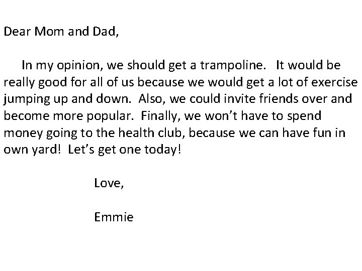 Dear Mom and Dad, In my opinion, we should get a trampoline. It would