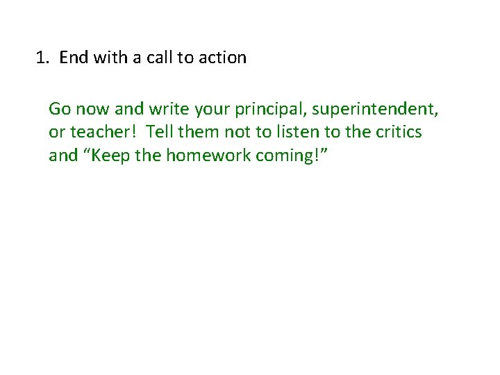 1. End with a call to action Go now and write your principal, superintendent,