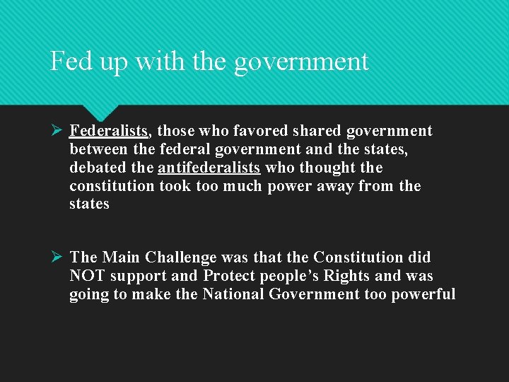 Fed up with the government Ø Federalists, those who favored shared government between the Fed up with the government Ø Federalists, those who favored shared government between the