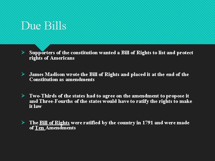 Due Bills Ø Supporters of the constitution wanted a Bill of Rights to list Due Bills Ø Supporters of the constitution wanted a Bill of Rights to list