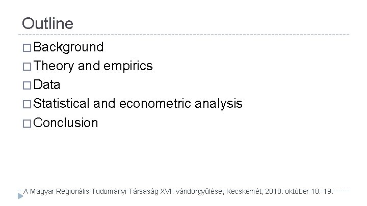 Outline � Background � Theory and empirics � Data � Statistical and econometric analysis Outline � Background � Theory and empirics � Data � Statistical and econometric analysis