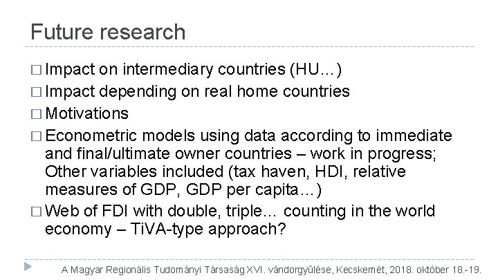 Future research � Impact on intermediary countries (HU…) � Impact depending on real home Future research � Impact on intermediary countries (HU…) � Impact depending on real home