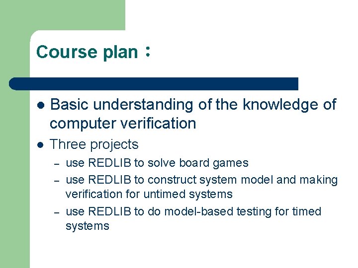 Course plan： l Basic understanding of the knowledge of computer verification l Three projects