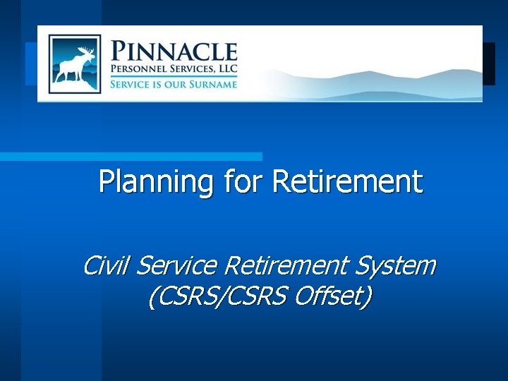 Planning for Retirement Civil Service Retirement System (CSRS/CSRS Offset) 