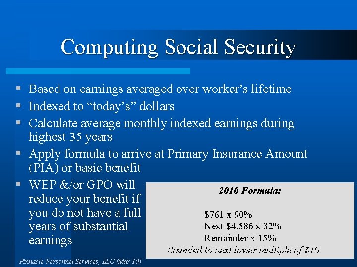 Computing Social Security § Based on earnings averaged over worker’s lifetime § Indexed to