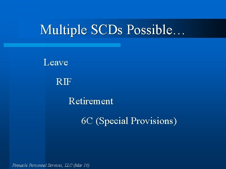 Multiple SCDs Possible… Leave RIF Retirement 6 C (Special Provisions) Pinnacle Personnel Services, LLC