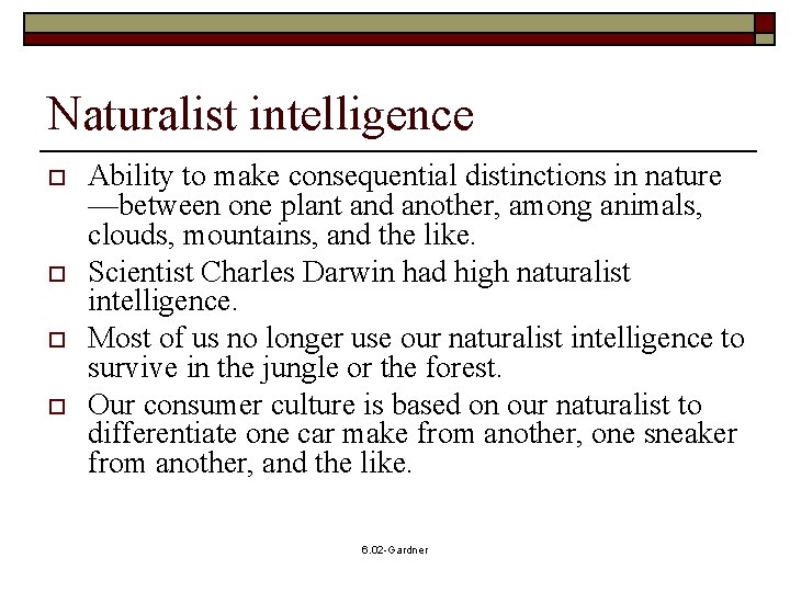 Naturalist intelligence o o Ability to make consequential distinctions in nature —between one plant