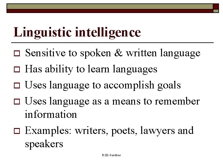 Linguistic intelligence o o o Sensitive to spoken & written language Has ability to