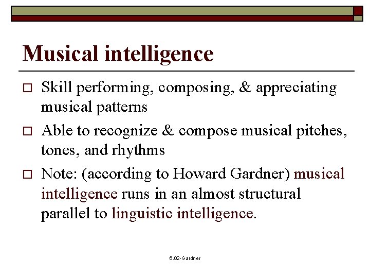 Musical intelligence o o o Skill performing, composing, & appreciating musical patterns Able to