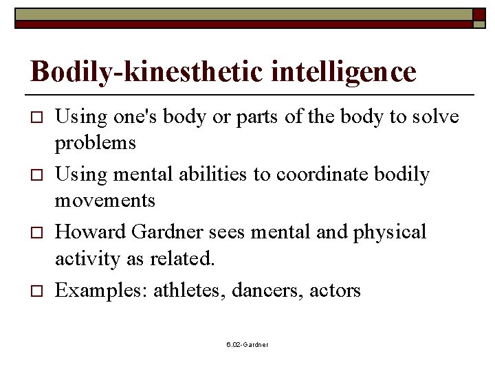 Bodily-kinesthetic intelligence o o Using one's body or parts of the body to solve
