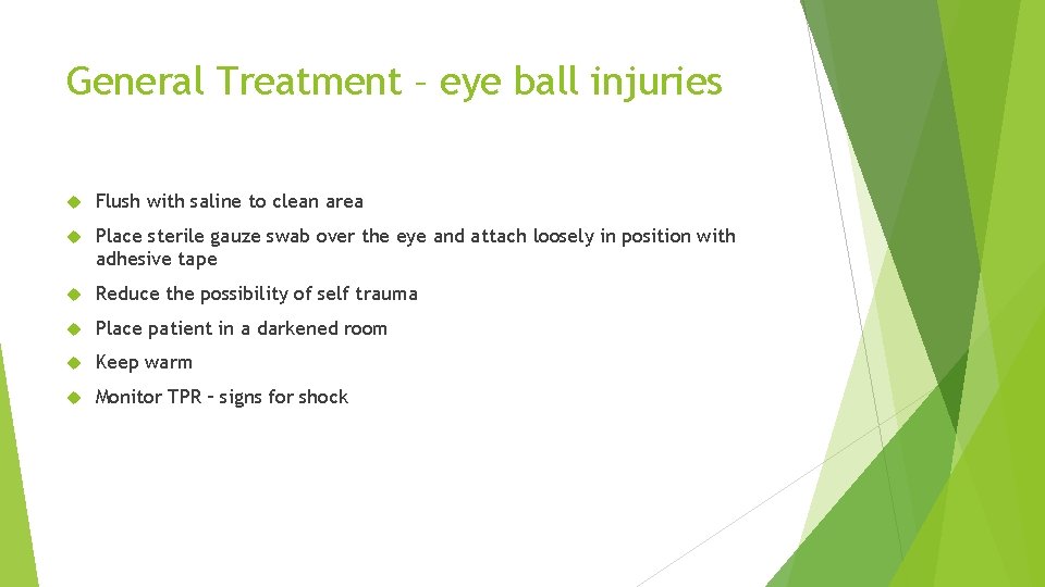 General Treatment – eye ball injuries Flush with saline to clean area Place sterile