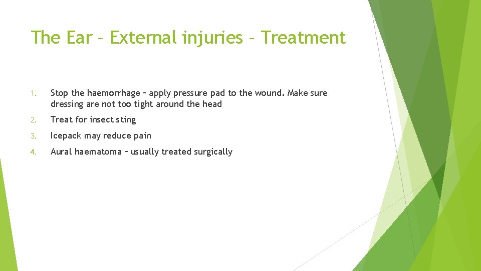 The Ear – External injuries – Treatment 1. Stop the haemorrhage – apply pressure
