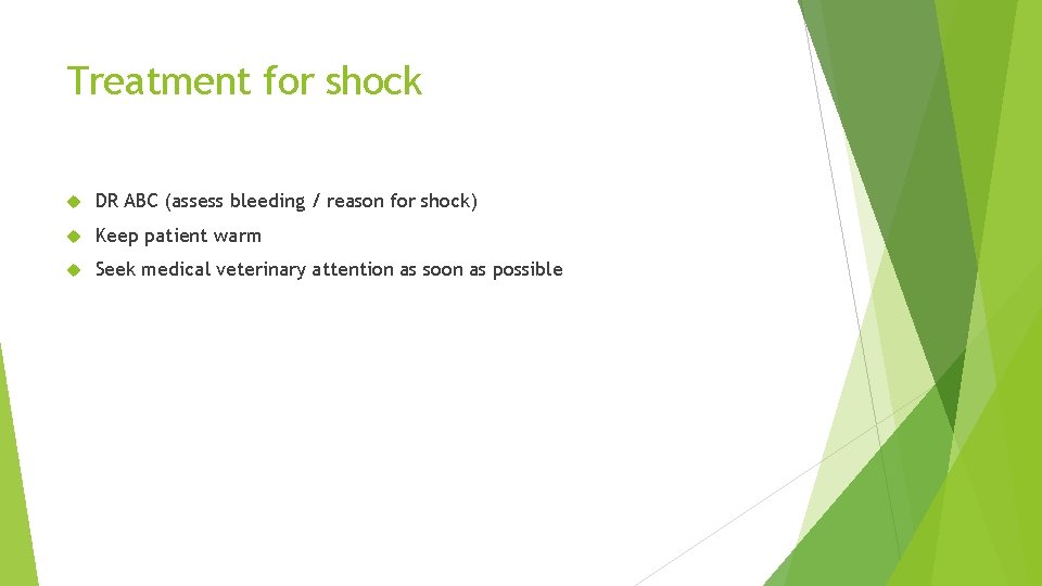 Treatment for shock DR ABC (assess bleeding / reason for shock) Keep patient warm