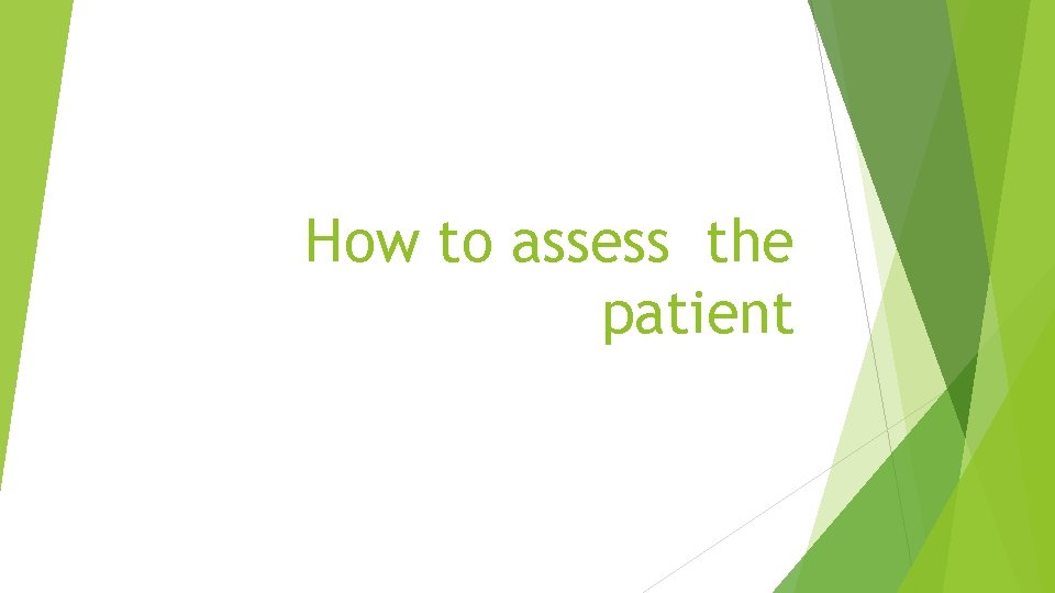 How to assess the patient 