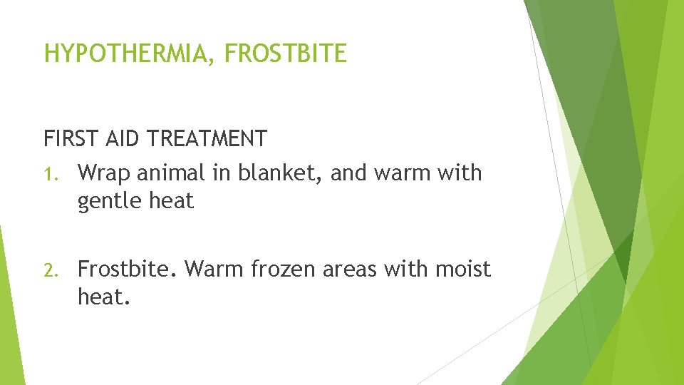 HYPOTHERMIA, FROSTBITE FIRST AID TREATMENT 1. Wrap animal in blanket, and warm with gentle